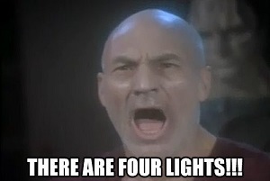 Captain Picard yelling "There are four lights!"